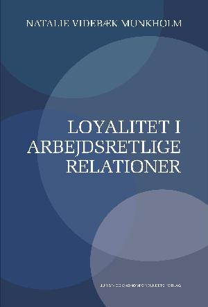 Loyalitet i arbejdsretlige relationer : Ph.d-afhandling