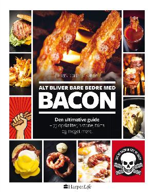 Alt bliver bare bedre med bacon : den ultimative guide : 75 opskrifter, historie, fakta og meget mere!