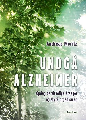 Undgå Alzheimer : opdag de virkelige årsager og styrk organismen