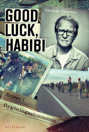 Good luck, habibi : rejser i flygtningestrømmen
