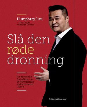 Slå den røde dronning : en personlig fortælling om dansk virksomhedsledelse i Kina