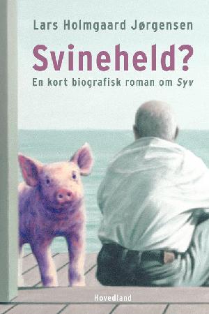 Svineheld? : en kort biografisk roman om Syv