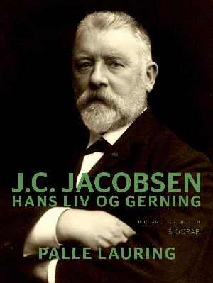 J.C. Jacobsen : hans liv og gerning : biografi