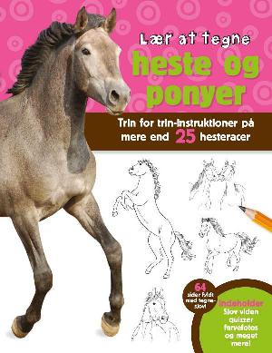 Lær at tegne heste og ponyer : trin for trin-instruktioner af mere end 25 forskellige hesteracer