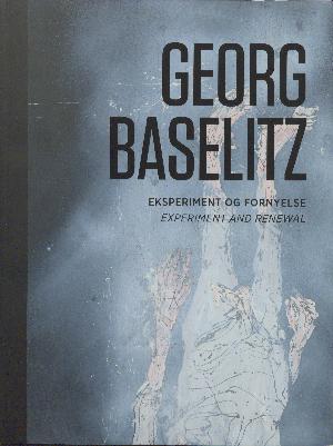 Georg Baselitz - eksperiment og fornyelse