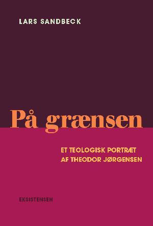 På grænsen : et teologisk portræt af Theodor Jørgensen