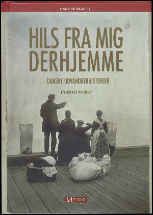 Hils fra mig derhjemme : danske udvandrerhistorier