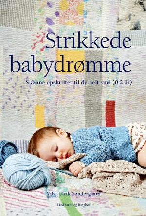 Strikkede babydrømme : skønne opskrifter til de helt små (0-2 år)
