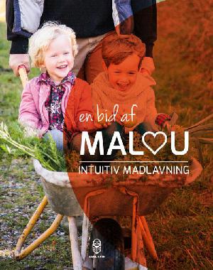 En bid af Malou : intuitiv madlavning