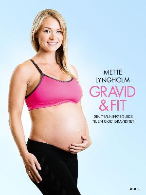 Gravid & fit : din træningsguide til en god graviditet