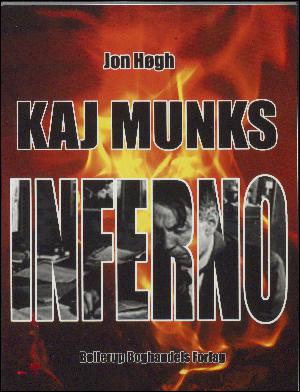 Kaj Munks inferno : Kaj Munks opgør med diktaturet og demokratiet - belyst gennem et udvalg af artikler, taler og prædikener 1933-1944