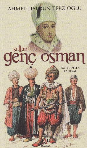 Sultan Genç Osman : katledilen padişah