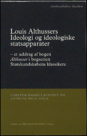 Louis Althussers Ideologi og ideologiske statsapparater : et uddrag af bogen Althusser i bogserien Statskundskabens klassikere