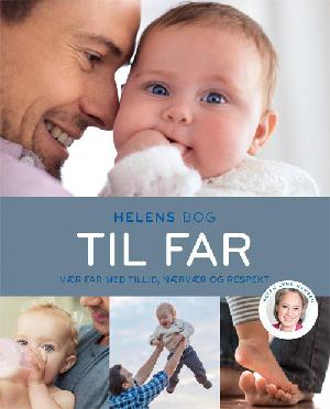 Helens bog til far : vær far med tillid, nærvær og respekt