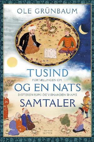Tusind og en nats samtaler : fortællingen om digteren Rumi og vismanden Shams