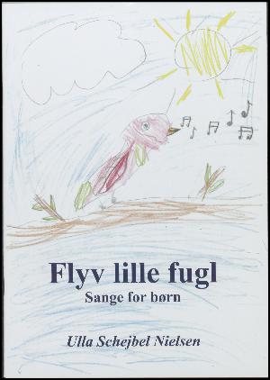 Flyv lille fugl : sange for børn