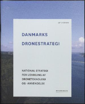 Danmarks dronestrategi : national strategi for udvikling af droneteknologi og -anvendelse