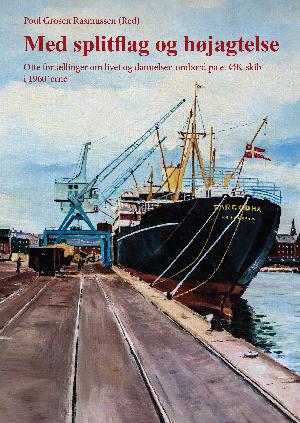 Med splitflag og højagtelse : otte fortællinger om livet og dannelsen ombord på et ØK-skib i 1960'erne