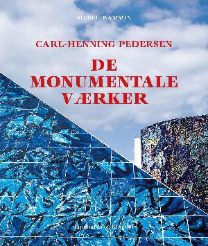 Carl-Henning Pedersen - de monumentale værker : mosaikker, keramiske værker, glasmosaikker