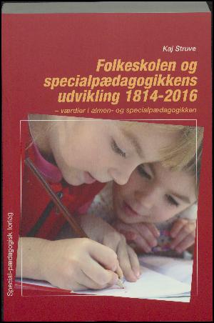 Folkeskolen og specialpædagogikkens udvikling 1814-2016 : værdier i almen- og specialpædagogikken