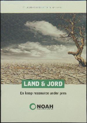 Land & Jord : en knap ressource under pres : et undervisningshæfte til gymnasiet