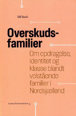 Overskudsfamilier : om opdragelse, identitet og klasse blandt velstående familier i Nordsjælland