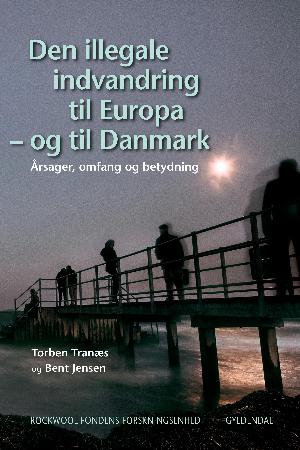 Den illegale indvandring til Europa - og til Danmark : årsager, omfang og betydning