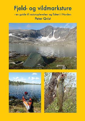 Fjeld- og vildmarksture : en guide til naturoplevelser og fiskeri i Norden