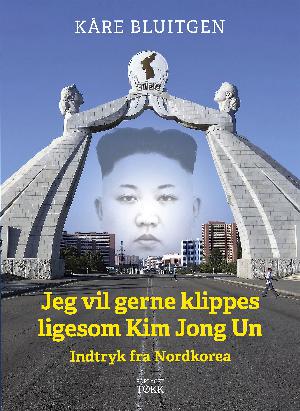 Jeg vil gerne klippes ligesom Kim Jong Un : indtryk fra Nordkorea