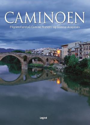 Caminoen : pilgrimsfærd på Camino Francés, Camino Aragonés og Camino del Norte