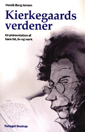 Kierkegaards verdener : en præsentation af hans tid, liv og værk
