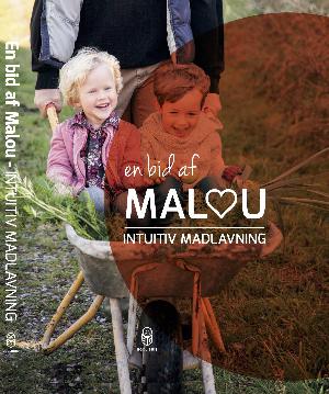 En bid af Malou : intuitiv madlavning
