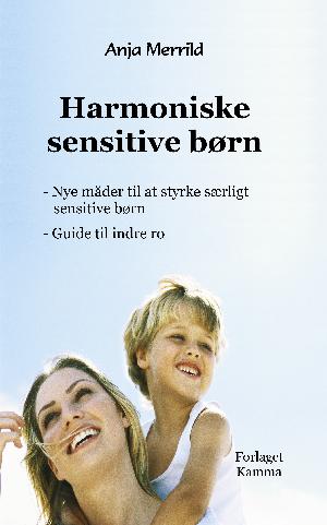 Harmoniske sensitive børn : nye måder til at styrke særligt sensitive børn : guide til indre ro