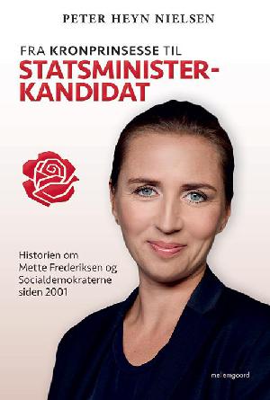 Fra kronprinsesse til statsministerkandidat : historien om Mette Frederiksen og Socialdemokraterne siden 2001