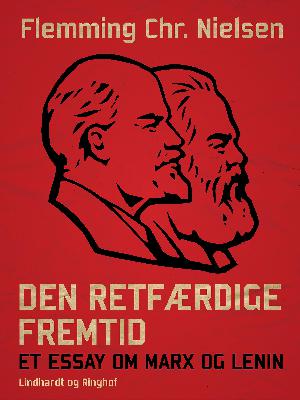 Den retfærdige fremtid : et essay om Marx og Lenin