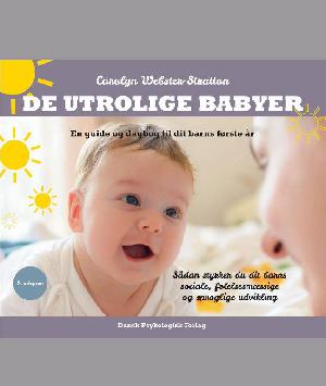 De utrolige babyer : en guide og dagbog til dit barns første år : sådan styrker du dit barns sociale, følelsesmæssige og sproglige udvikling