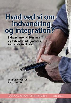 Hvad ved vi om indvandring og integration? : indvandringen til Danmark og forløbet af integrationen fra 1960'erne til i dag