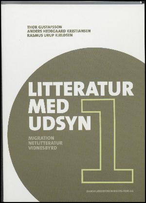 Litteratur med udsyn : globale perspektiver i danskundervisningen. Bind 1 : Migration, netlitteratur, vidnesbyrd