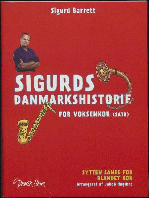 Sigurds danmarkshistorie : \for voksenkor\ (SATB) : sytten sange for blandet kor