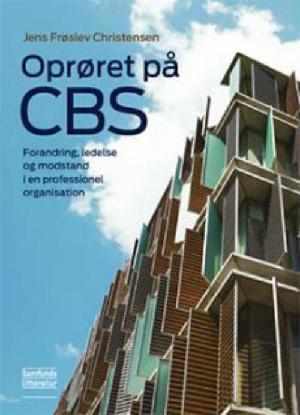 Oprøret på CBS : forandring, ledelse og modstand i en professionel organisation