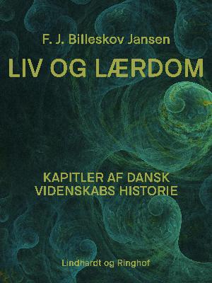 Liv og Lærdom : Kapitler af dansk Videnskabs Historie
