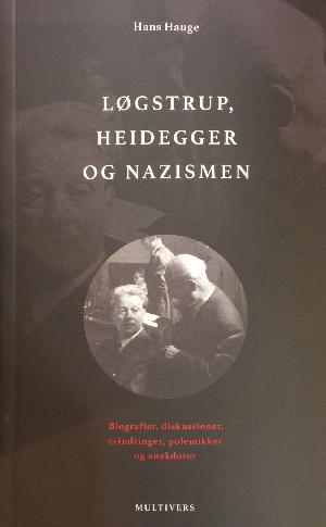Løgstrup, Heidegger og nazismen : biografier, diskussioner, erindringer, polemikker og anekdoter