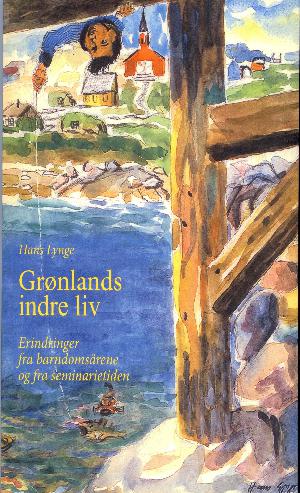 Grønlands indre liv : erindringer fra barndomsårene og fra seminarietiden