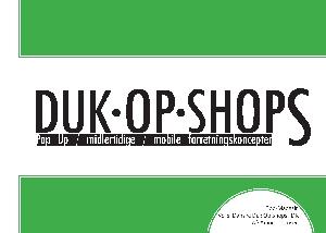Duk-op-shops : pop up, midlertidige, mobile forretningskoncepter : bog-magasin. Vol 1 : Danske duk op shops i DK