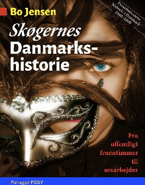 Skøgernes Danmarkshistorie : prostitutionens historie i Danmark 1860-2000 : fra offentligt fruentimmer til sexarbejder