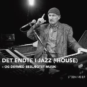 Det endte i Jazz(-House) og dermed beslægtet musik : en beretning om et liv fra de fattige 50'ere - til 17 år som formand for Copenhagen JazzHouse & nogle kulturpolitiske betragtninger