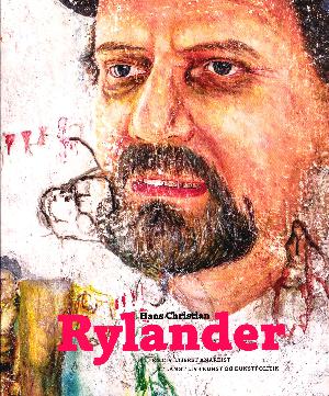 Hans Christian Rylander : en civiliseret anarkist : et langt liv i kunst og kunstpolitik