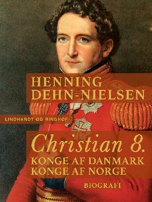 Christian 8. : konge af Danmark, konge af Norge : biografi