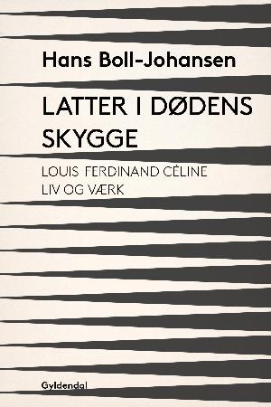 Latter i dødens skygge : Louis-Ferdinand Céline - liv og værk