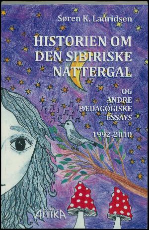 Historien om den sibiriske nattergal og andre pædagogiske essays : 1992-2010